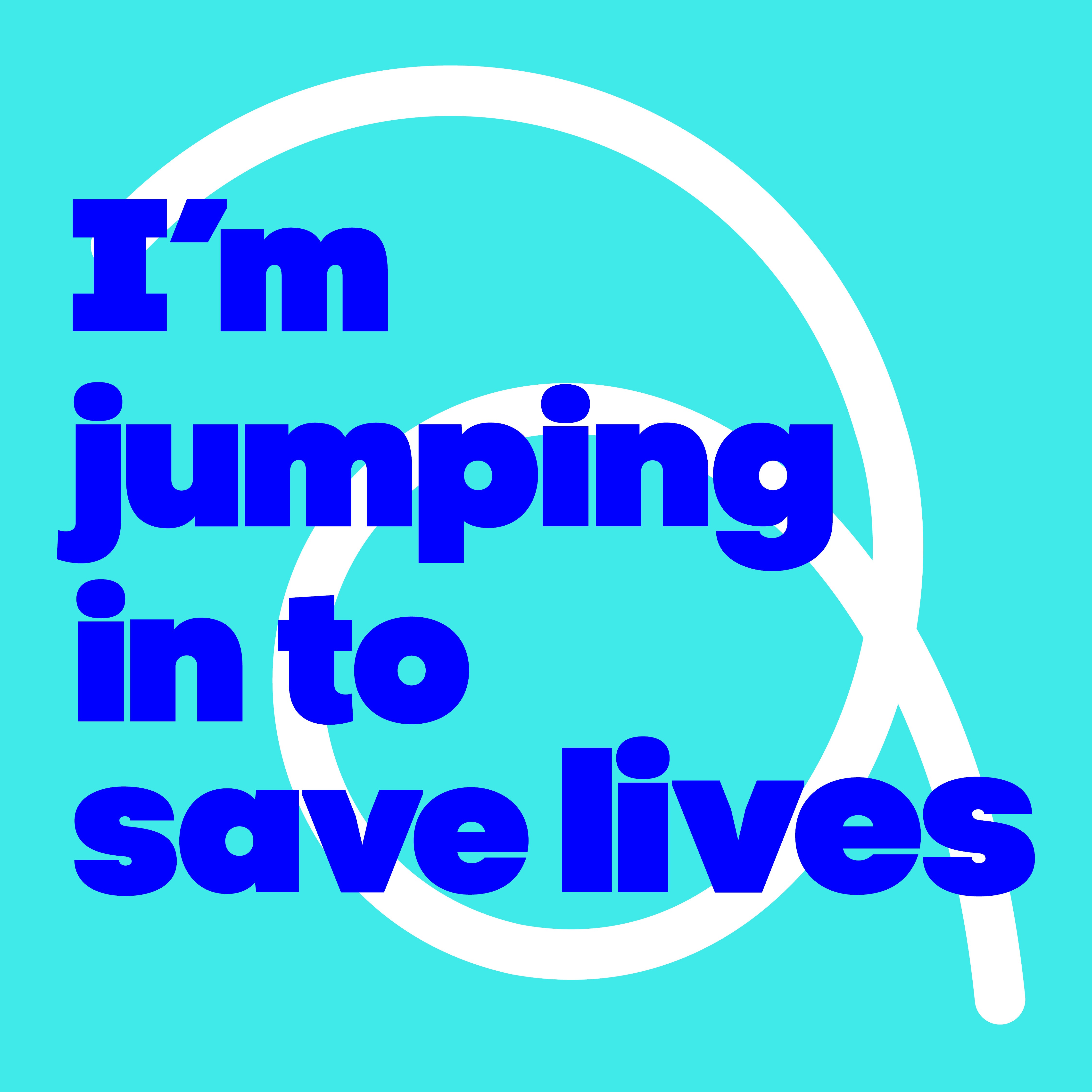 I'm jumping in to save lives